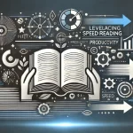 Leveraging Speed Reading to Enhance Productivity: A Skill for Processing Information Faster 2024-9-8_10-29-6_10