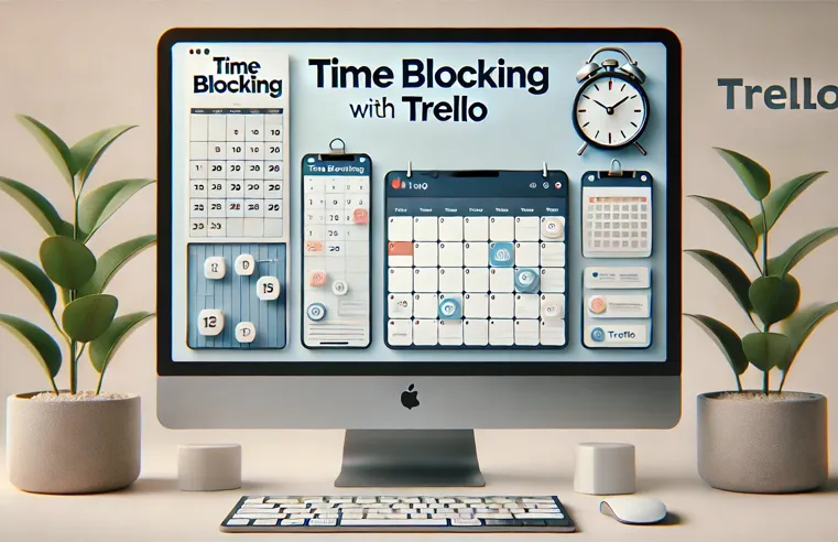 How to Use Time Blocking with Trello for Maximum Productivity
